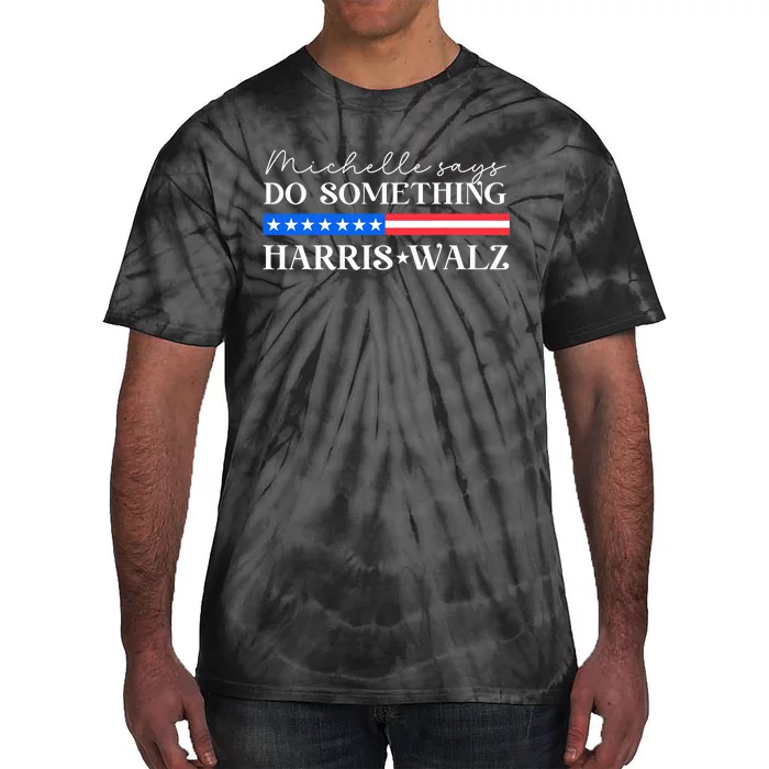 Harris Walz Do Something For Presidential Election 2024 Tie-Dye T-Shirt