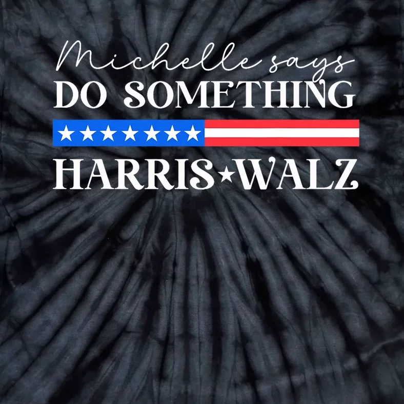 Harris Walz Do Something For Presidential Election 2024 Tie-Dye T-Shirt