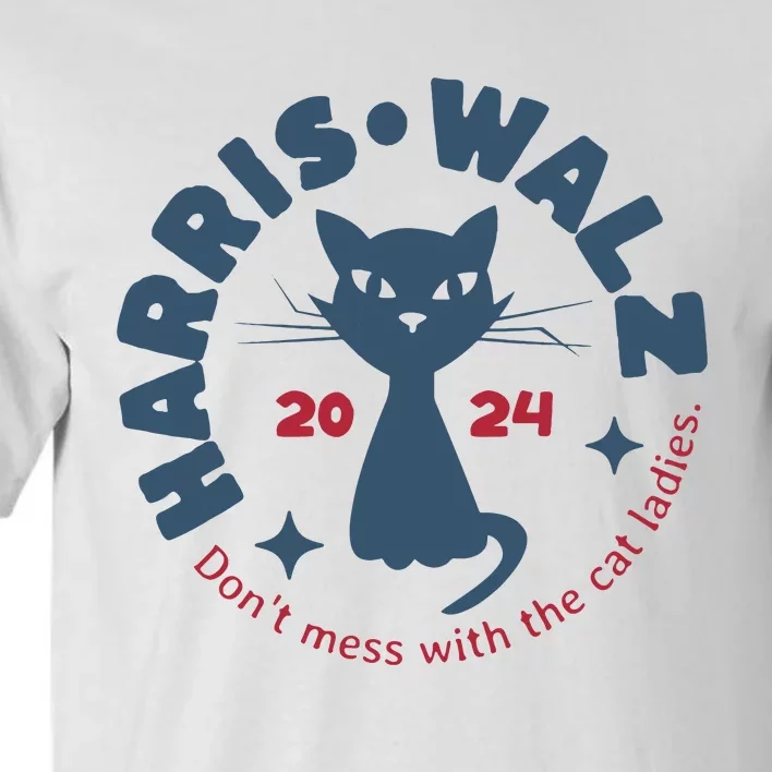 Harris Waltz DonT Mess With The Cat Ladies Kamala Tim Walz Tall T-Shirt