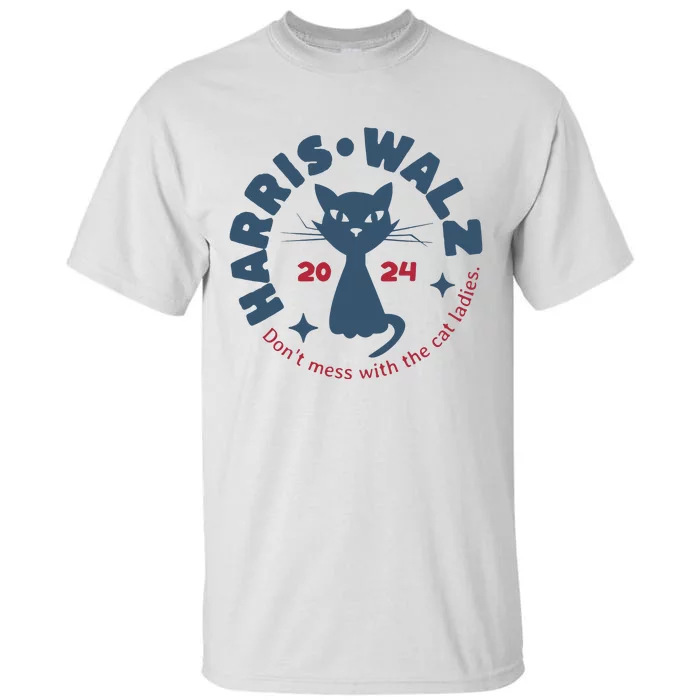 Harris Waltz DonT Mess With The Cat Ladies Kamala Tim Walz Tall T-Shirt