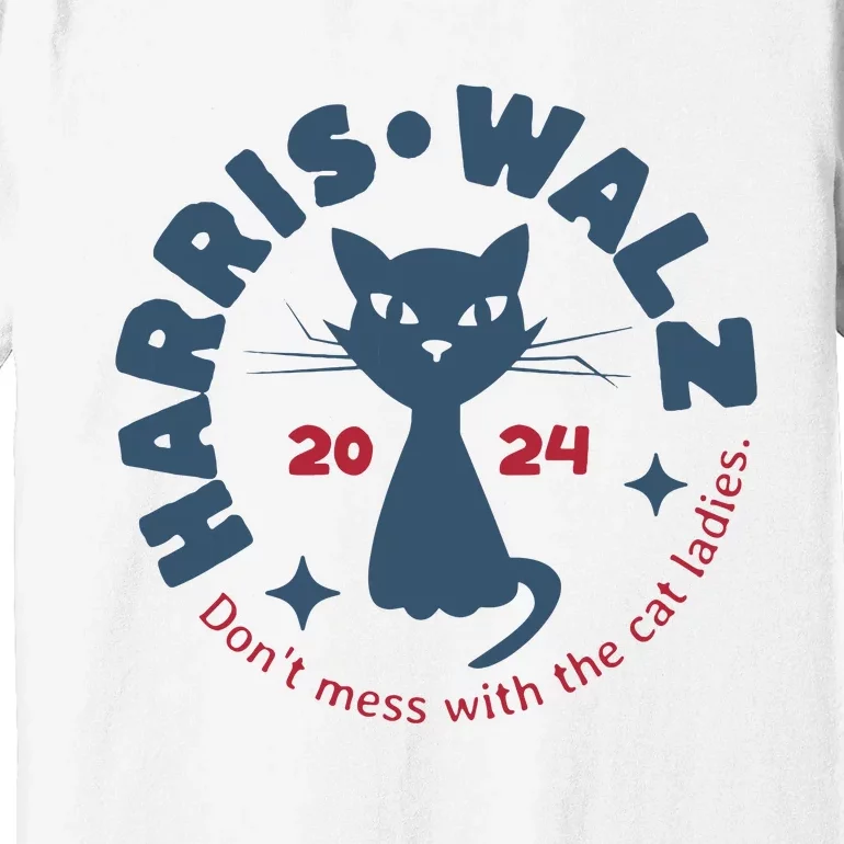 Harris Waltz DonT Mess With The Cat Ladies Kamala Tim Walz Premium T-Shirt