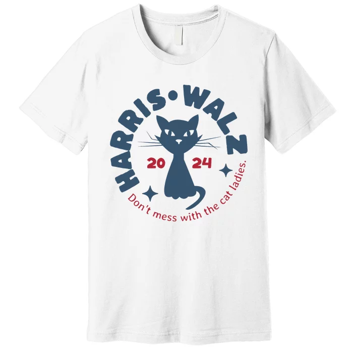 Harris Waltz DonT Mess With The Cat Ladies Kamala Tim Walz Premium T-Shirt