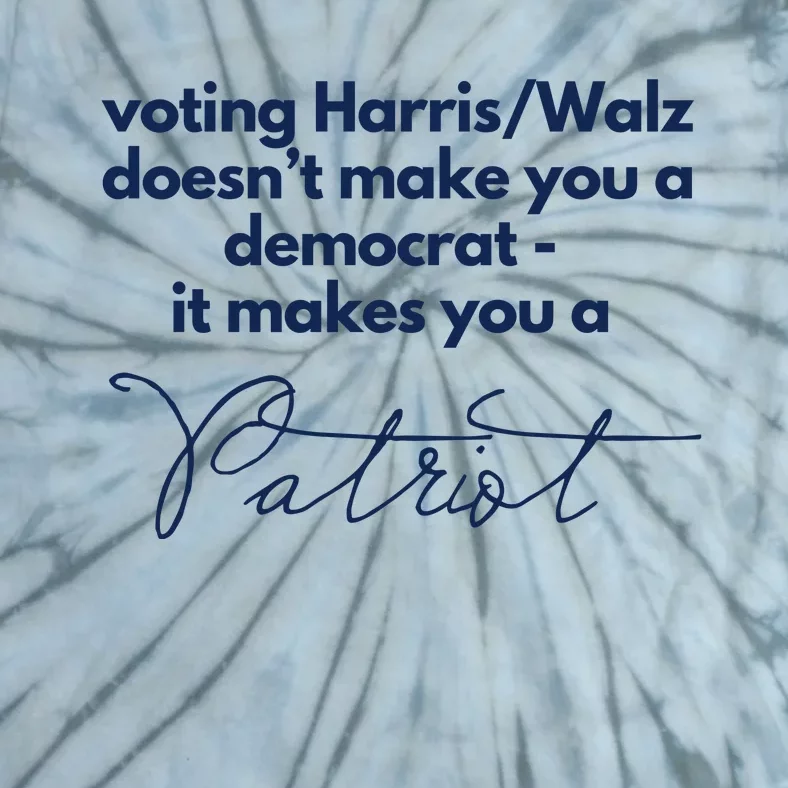 Harris Walz DoesnT Make You A Democrat Tie-Dye T-Shirt