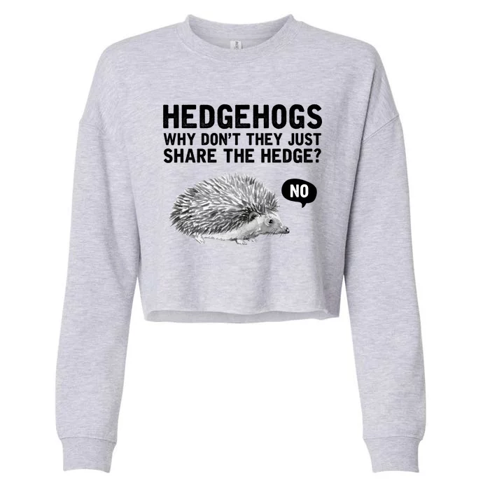 Hedgehogs Why Don't They Just Share The Hedge Funny Cropped Pullover Crew