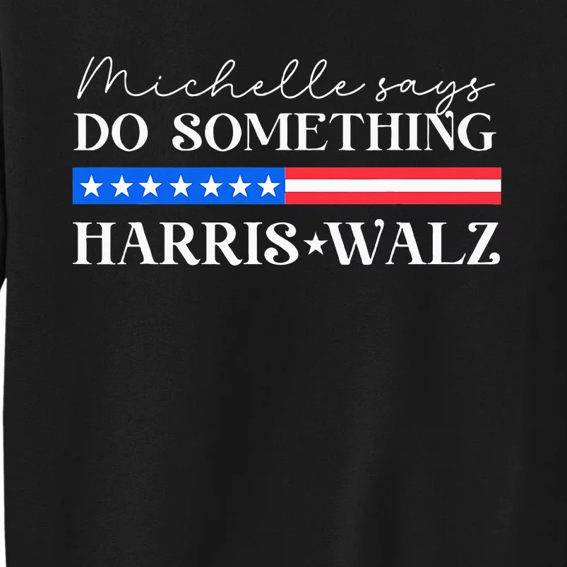 Harris Walz Do Something For Presidential Election 2024 Tall Sweatshirt