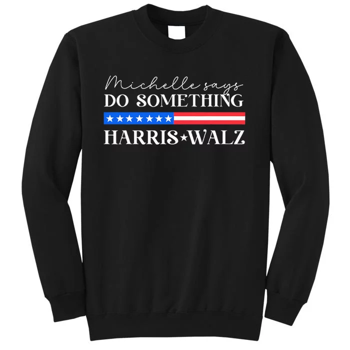 Harris Walz Do Something For Presidential Election 2024 Tall Sweatshirt