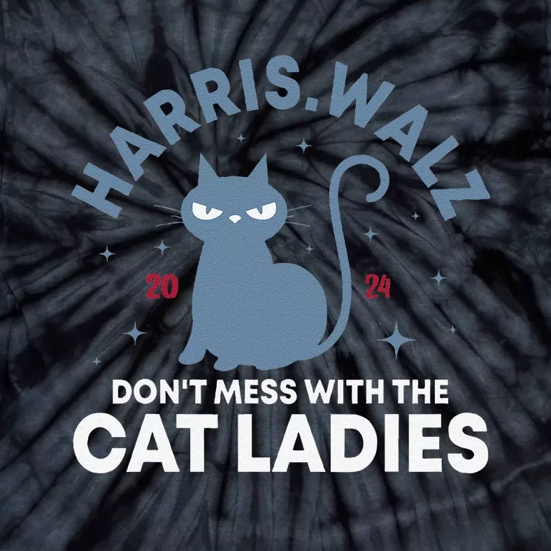 Harris Waltz DonT Mess With The Cat Ladies Kamala Tim Walz Gift Tie-Dye T-Shirt