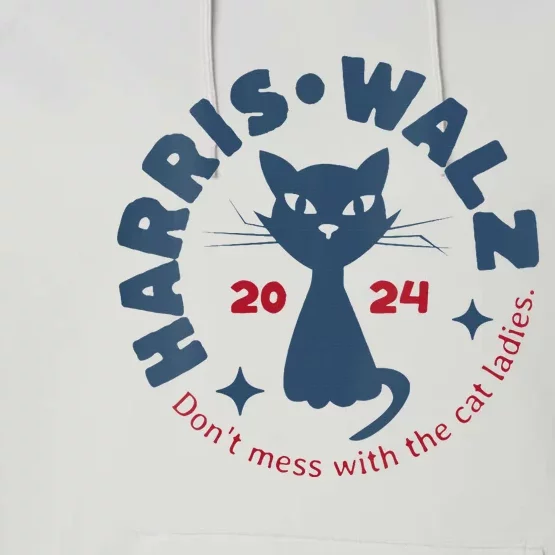 Harris Waltz Dont Mess With The Cat Ladies Kamala Tim Walz Performance Fleece Hoodie