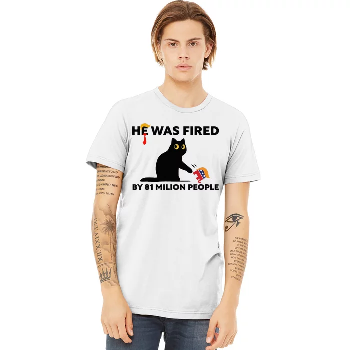 He Was Fired By 81 Million People Kamala President 2024 Premium T-Shirt