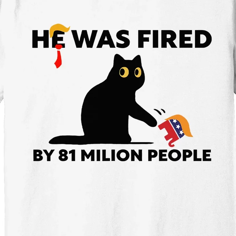 He Was Fired By 81 Million People Kamala President 2024 Premium T-Shirt