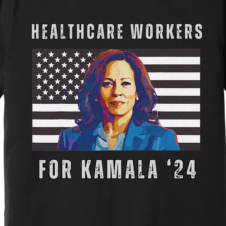 Healthcare Workers For Kamala Harris 2024 Kamala Harris Premium T-Shirt