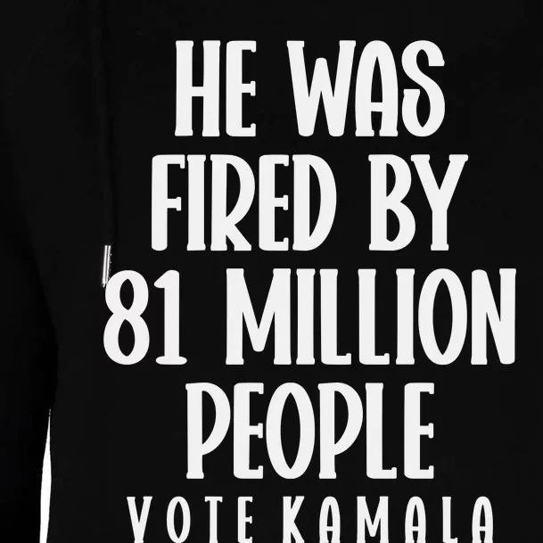 He Was Fired By 83 Million People Vote Kamala Womens Funnel Neck Pullover Hood