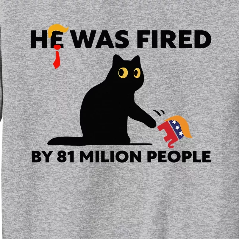 He Was Fired By 81 Million People Kamala President 2024 Tall Sweatshirt