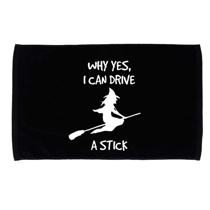 Halloween Witch Funny Why Yes I Can Drive A Stick Gift Microfiber Hand Towel