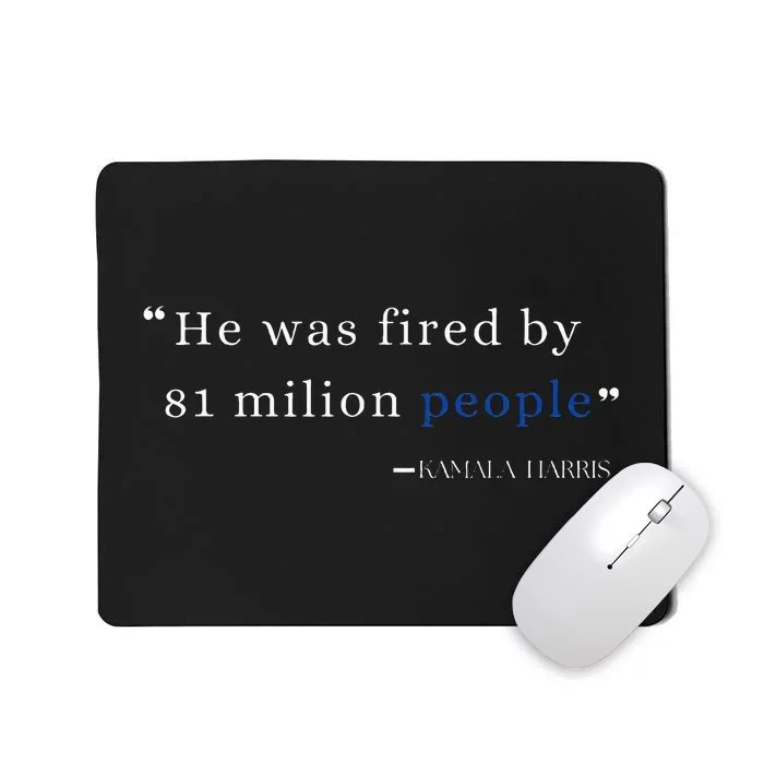 He Was Fired By 81 Milion People Kamala Harris Mousepad