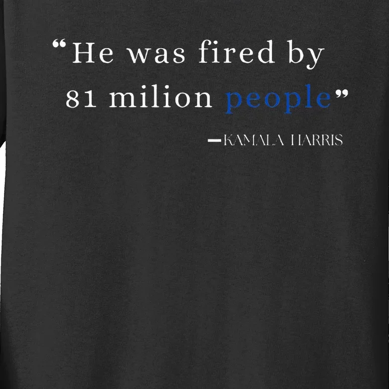 He Was Fired By 81 Milion People Kamala Harris Kids Long Sleeve Shirt