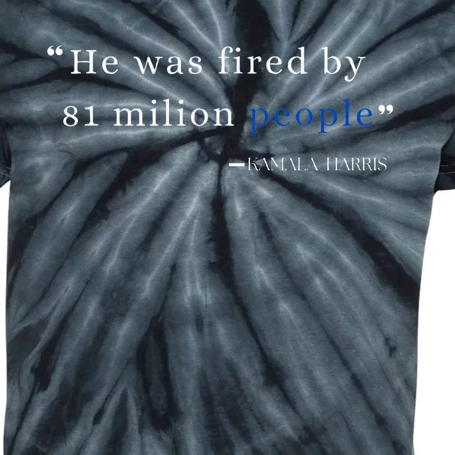 He Was Fired By 81 Milion People Kamala Harris Kids Tie-Dye T-Shirt