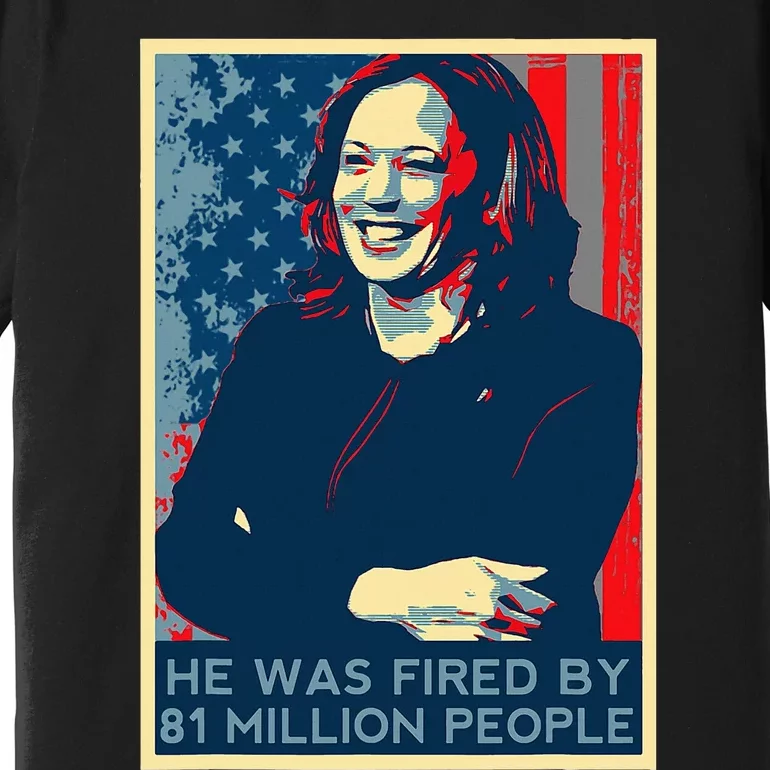 He Was Fired By 81 Million People Presidential Debate 2024 Premium T-Shirt