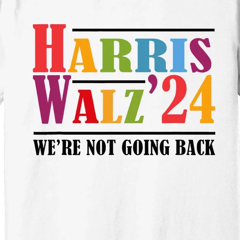 Harris Waltz For WeRe Not Going Back Kamala Harris Waltz Premium T-Shirt