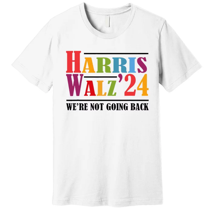 Harris Waltz For WeRe Not Going Back Kamala Harris Waltz Premium T-Shirt