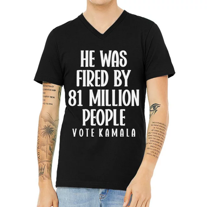 He Was Fired By 83 Million People Vote Kamala V-Neck T-Shirt