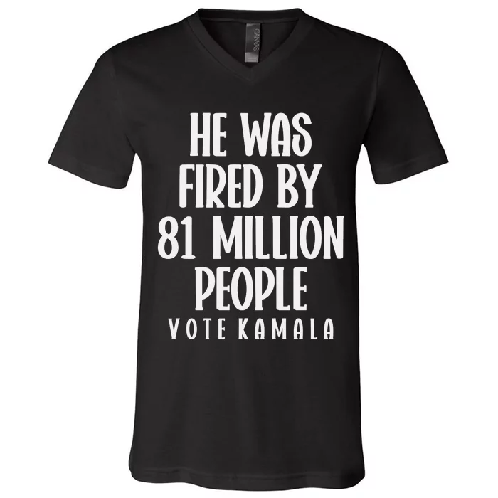 He Was Fired By 83 Million People Vote Kamala V-Neck T-Shirt