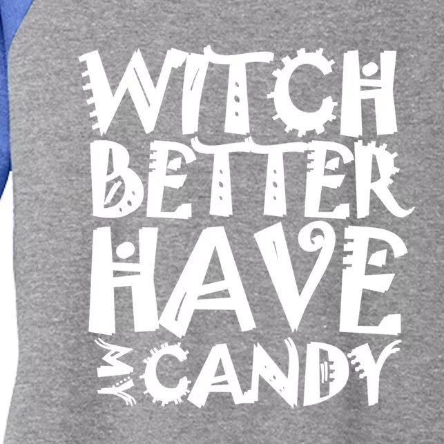 Halloween Witch Great Gift Witch Better Have My Candy Meaningful Gift Women's Tri-Blend 3/4-Sleeve Raglan Shirt