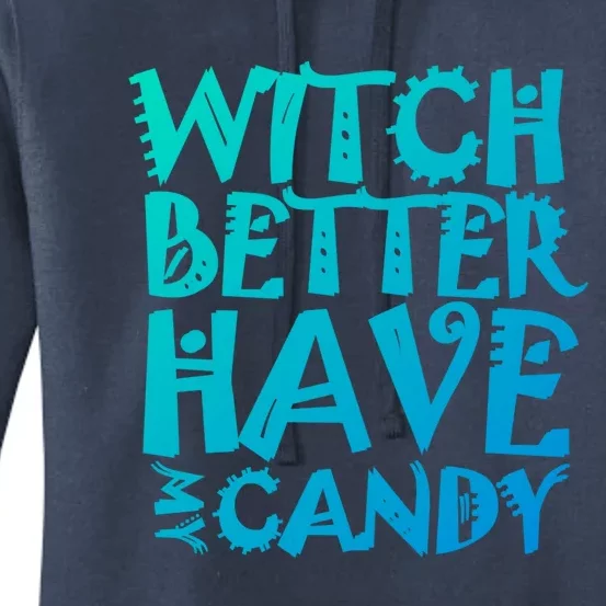 Halloween Witch Great Gift Witch Better Have My Candy Meaningful Gift Women's Pullover Hoodie