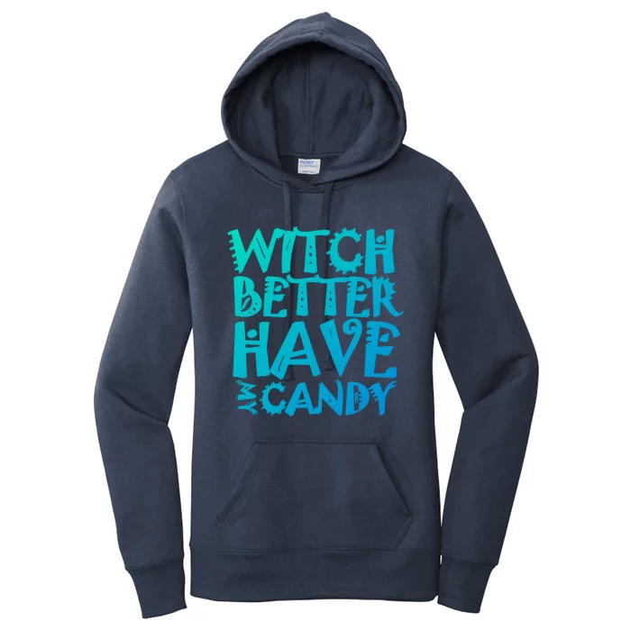 Halloween Witch Great Gift Witch Better Have My Candy Meaningful Gift Women's Pullover Hoodie