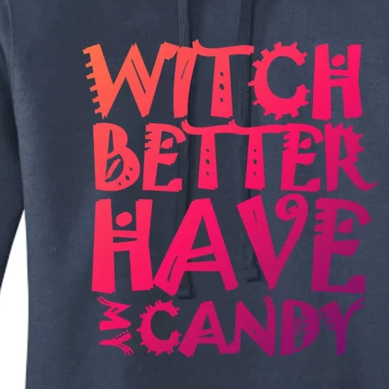 Halloween Witch Great Gift Witch Better Have My Candy Meaningful Gift Women's Pullover Hoodie