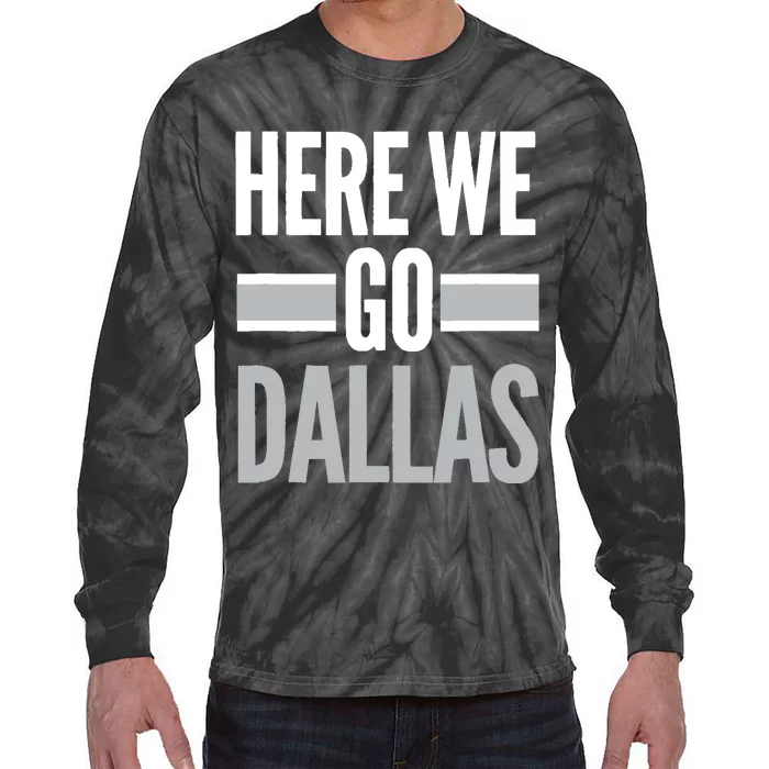 Here We Go Dallas Funny Dallas Here We Go Fan Tie-Dye Long Sleeve Shirt