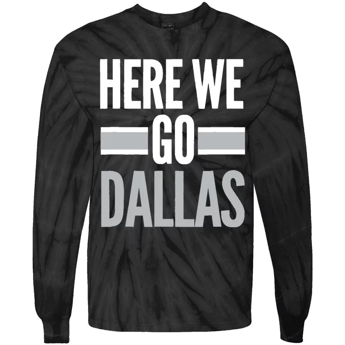 Here We Go Dallas Funny Dallas Here We Go Fan Tie-Dye Long Sleeve Shirt