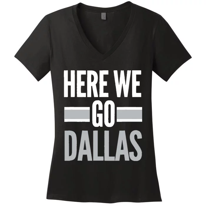 Here We Go Dallas Funny Dallas Here We Go Fan Women's V-Neck T-Shirt