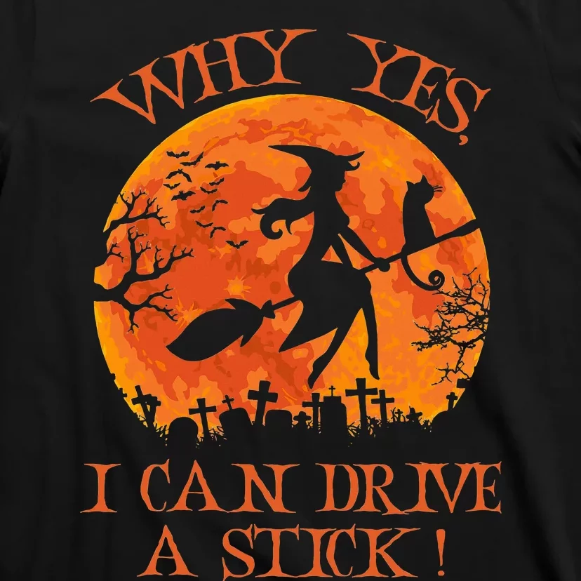 Halloween Witch Gifts Why Yes Actually I Can Drive A Stick T-Shirt