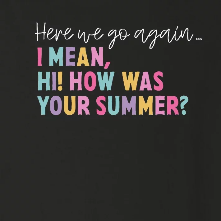 Here We Go Again I Mean Hi! How Was Your Summer Student Toddler Long Sleeve Shirt