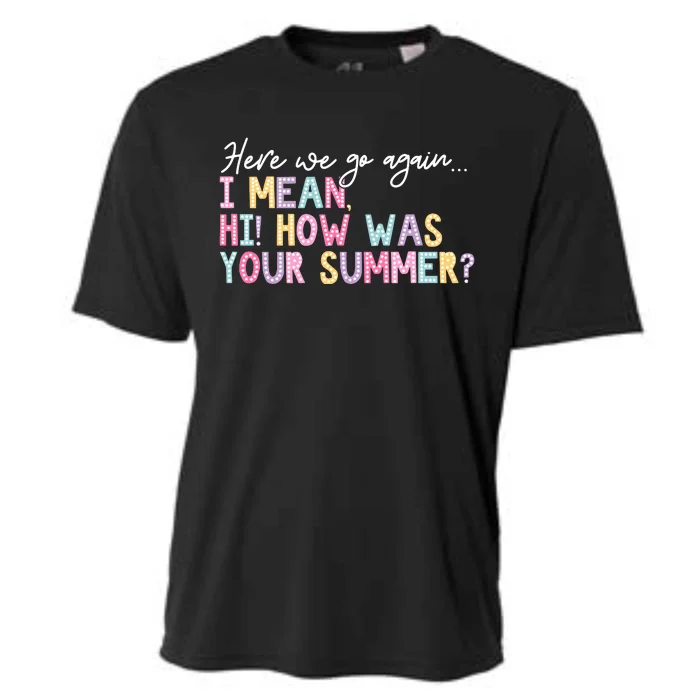 Here We Go Again I Mean Hi How Was Your Summer Cooling Performance Crew T-Shirt