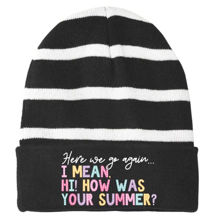 Here We Go Again I Mean Hi How Was Your Summer Striped Beanie with Solid Band