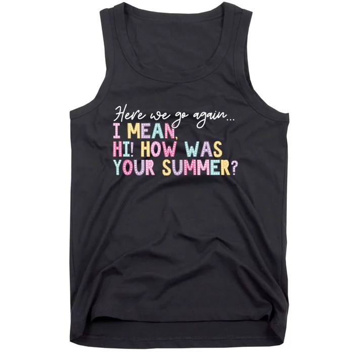 Here We Go Again I Mean Hi How Was Your Summer Tank Top