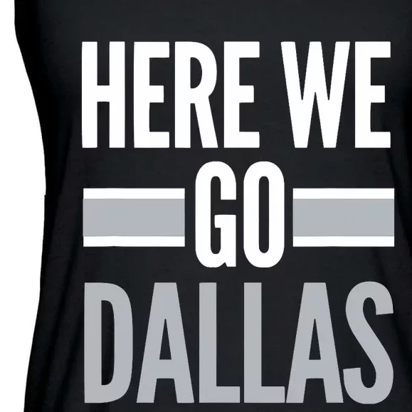 Here We Go Dallas Funny Dallas Here We Go Ladies Essential Flowy Tank