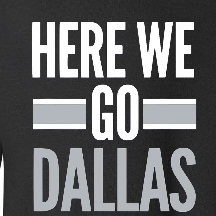 Here We Go Dallas Funny Dallas Here We Go Toddler Sweatshirt