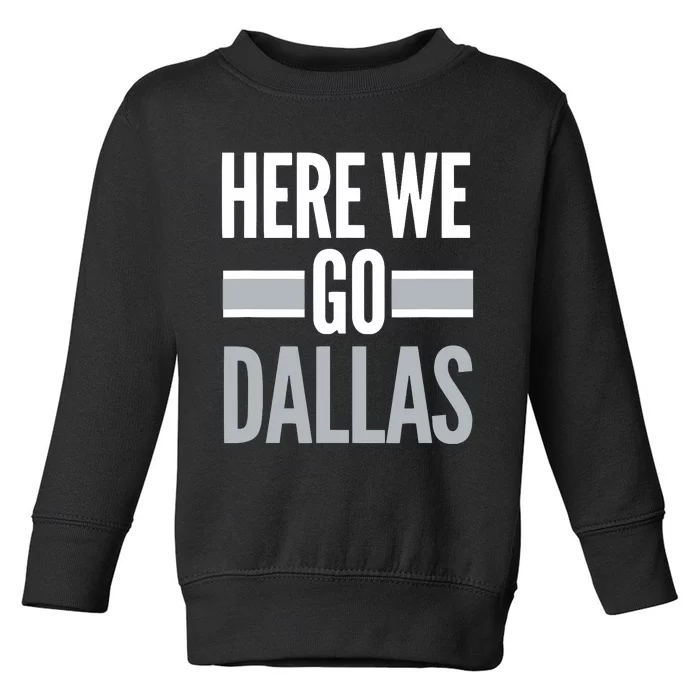 Here We Go Dallas Funny Dallas Here We Go Toddler Sweatshirt