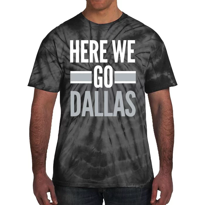 Here We Go Dallas Funny Dallas Here We Go Tie-Dye T-Shirt