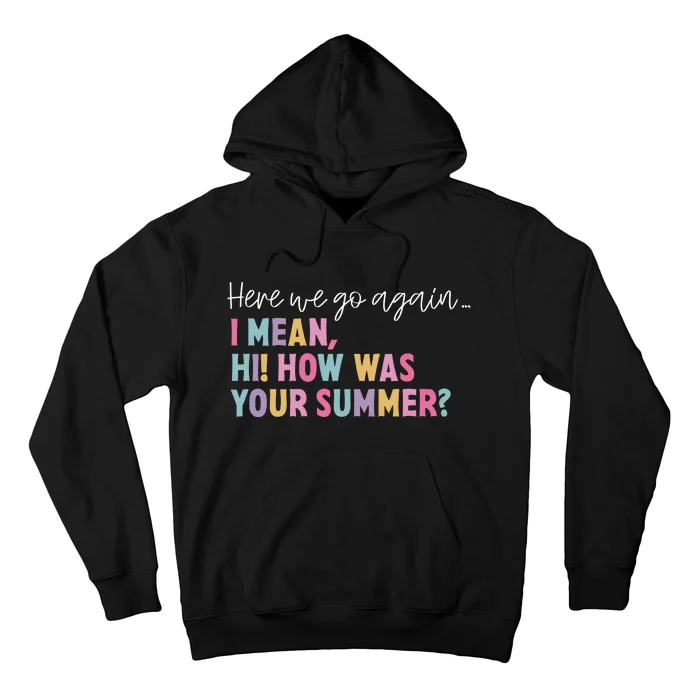 Here We Go Again I Meanhi How Was Your Summer Hoodie