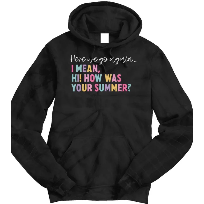 Here We Go Again I Meanhi How Was Your Summer Tie Dye Hoodie