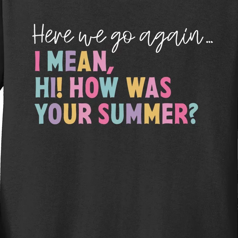 Here We Go Again I Meanhi How Was Your Summer Kids Long Sleeve Shirt