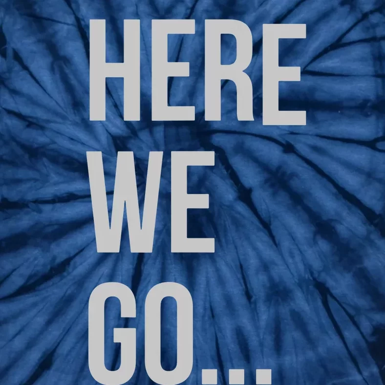 Here We Go Tie-Dye T-Shirt