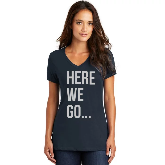 Here We Go Women's V-Neck T-Shirt