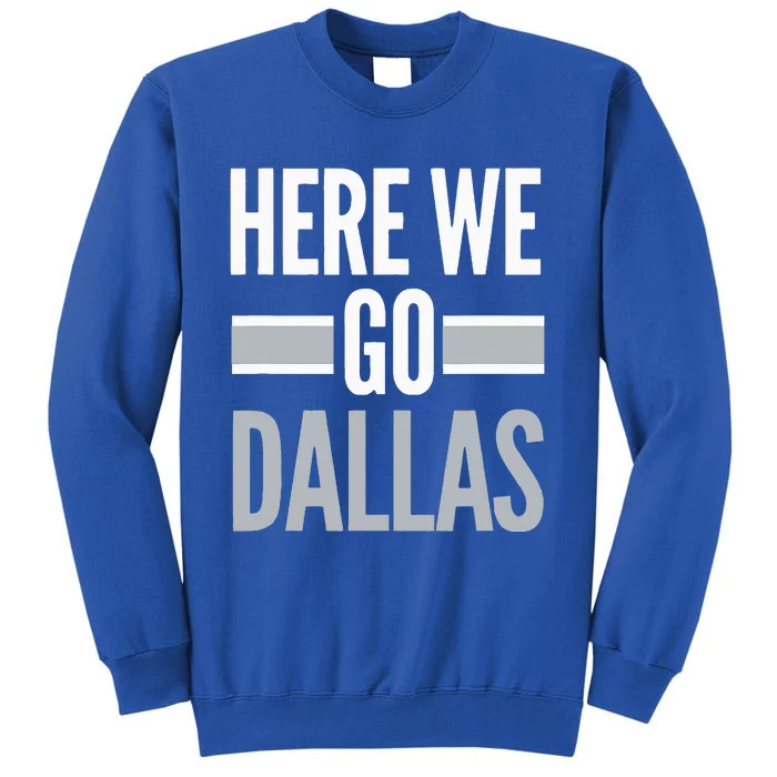 Here We Go Dallas Funny Dallas Here We Go Fan Tall Sweatshirt