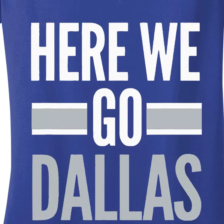 Here We Go Dallas Funny Dallas Here We Go Fan Women's V-Neck T-Shirt