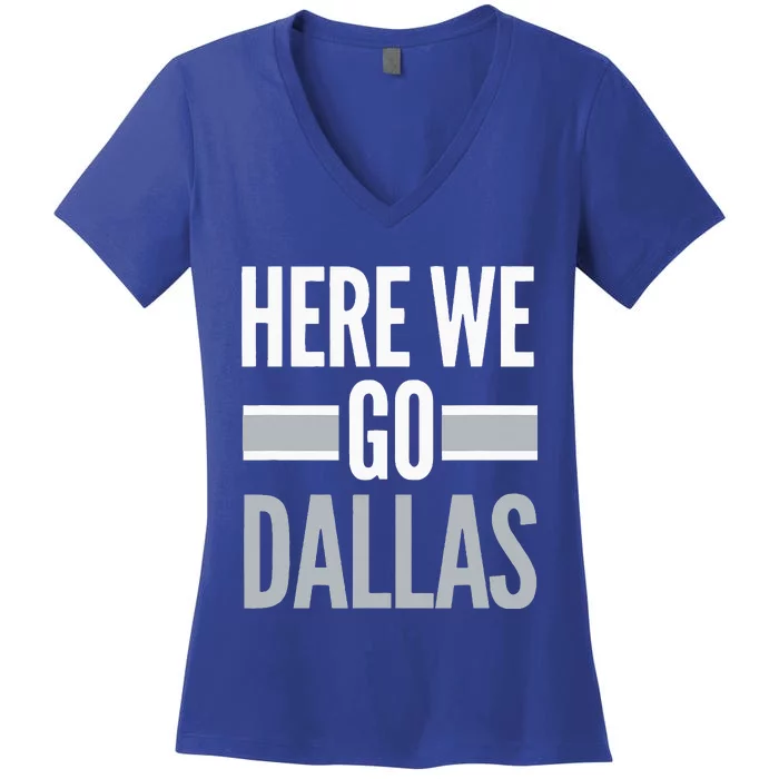 Here We Go Dallas Funny Dallas Here We Go Fan Women's V-Neck T-Shirt